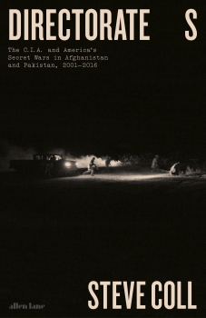 Directorate S: The C.I.A. and America&#039;s Secret Wars in Afghanistan and  Pakistan, 2001 2016