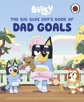 Bluey: The Big Blue Guy&#039;s Book of Dad Goals