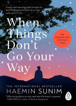 When Things Don&#039;t Go Your Way: Zen Wisdom for Difficult Times