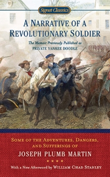 A Narrative of a Revolutionary Soldier: Some Adventures, Dangers, and Sufferings of Joseph Plumb Martin