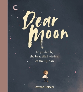 Dear Moon: Be inspired by the beautiful wisdom of the Qur&#039;an