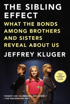 The Sibling Effect: What the Bonds Among Brothers and Sisters Reveal about Us