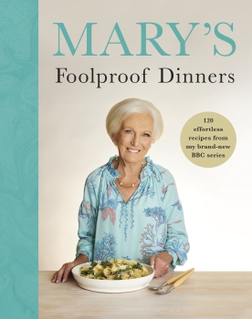 Mary&#039;s Foolproof Dinners: 120 effortless recipes from my brand-new BBC series