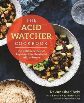 The Acid Watcher Cookbook: 100 Delicious Recipes to Prevent and Heal Acid Reflux Disease