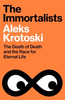 The Immortalists:The Death of Death and the Race for Eternal Life