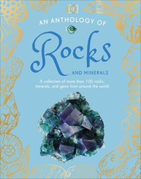 An Anthology of Rocks and Minerals: A Collection of 100 Rocks, Minerals and Gems from Around the World