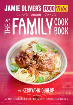 Jamie&#039;s Food Tube: The Family Cookbook