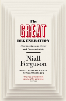 The Great Degeneration: How Institutions Decay and Economies Die