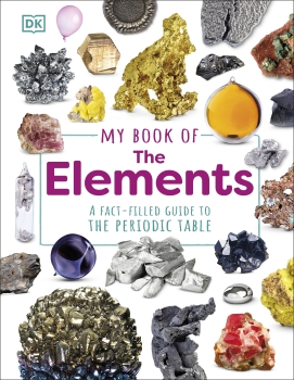 My Book of the Elements: A Fact-Filled Guide to the Periodic Table
